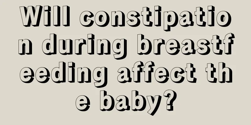 Will constipation during breastfeeding affect the baby?