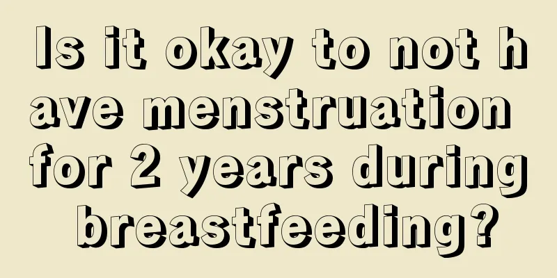 Is it okay to not have menstruation for 2 years during breastfeeding?