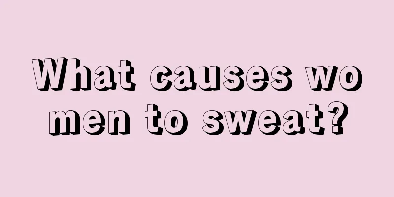 What causes women to sweat?