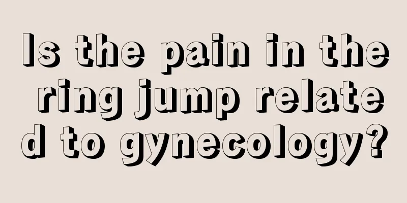 Is the pain in the ring jump related to gynecology?