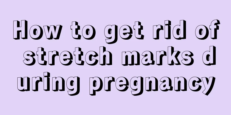 How to get rid of stretch marks during pregnancy