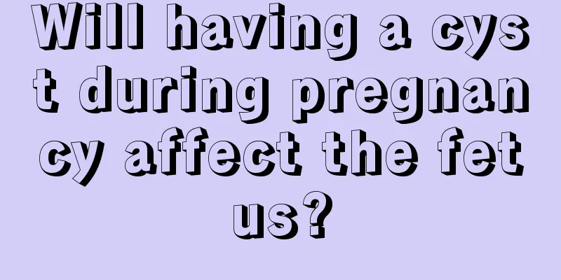 Will having a cyst during pregnancy affect the fetus?