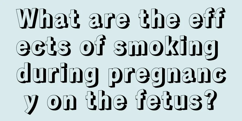 What are the effects of smoking during pregnancy on the fetus?