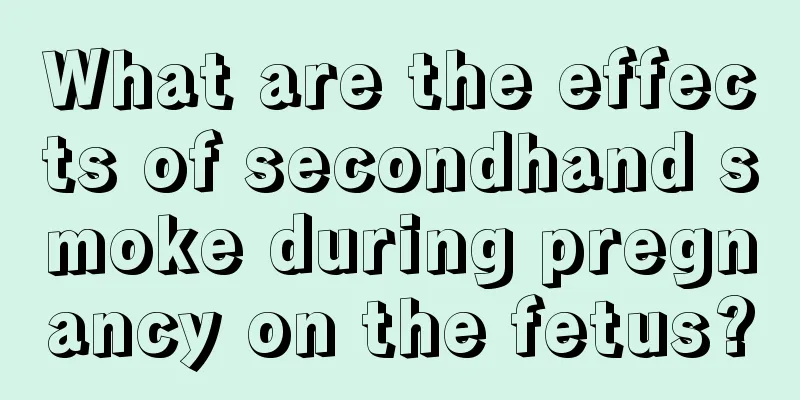 What are the effects of secondhand smoke during pregnancy on the fetus?