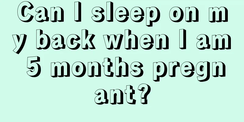 Can I sleep on my back when I am 5 months pregnant?