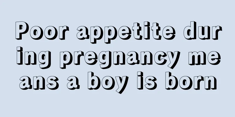 Poor appetite during pregnancy means a boy is born