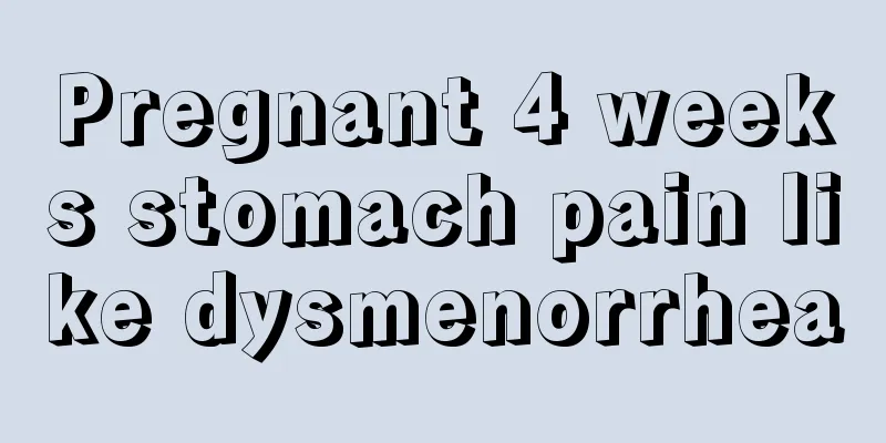 Pregnant 4 weeks stomach pain like dysmenorrhea