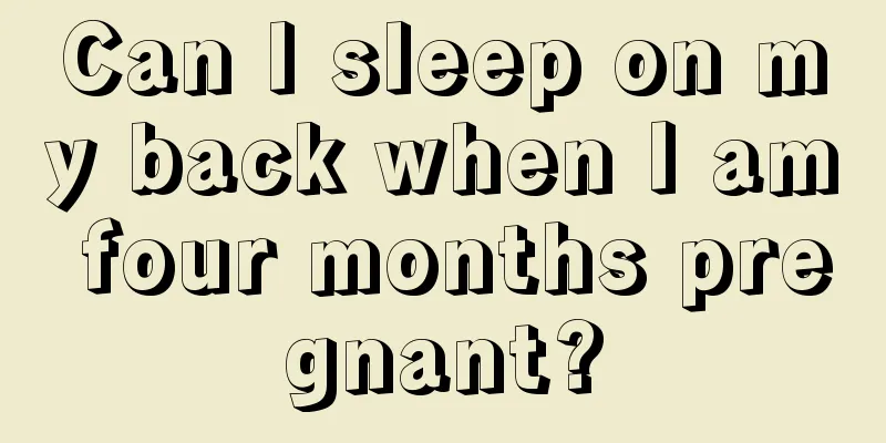 Can I sleep on my back when I am four months pregnant?