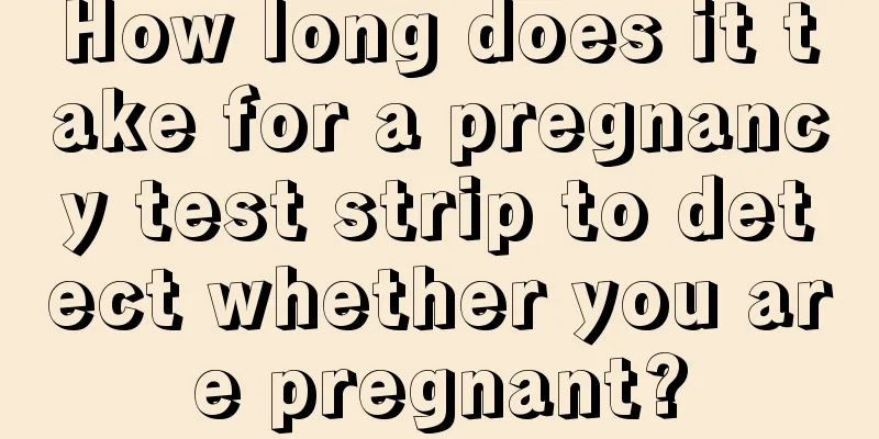 How long does it take for a pregnancy test strip to detect whether you are pregnant?