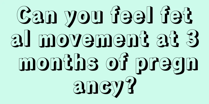 Can you feel fetal movement at 3 months of pregnancy?