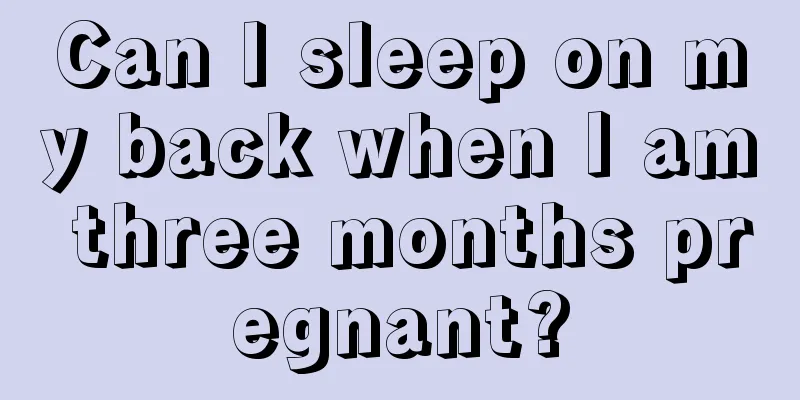 Can I sleep on my back when I am three months pregnant?