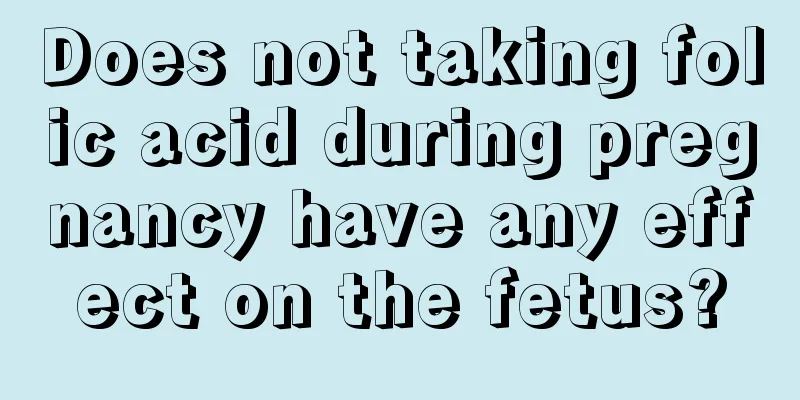 Does not taking folic acid during pregnancy have any effect on the fetus?