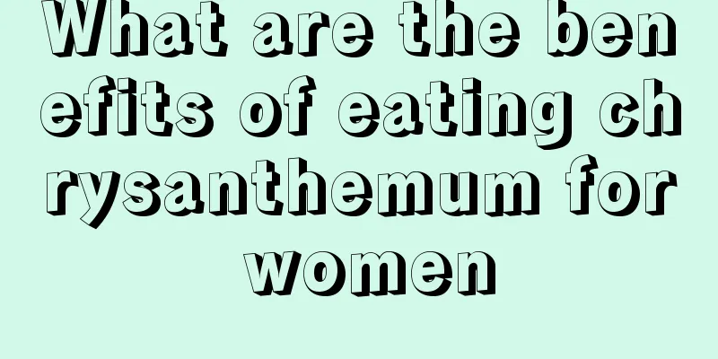 What are the benefits of eating chrysanthemum for women