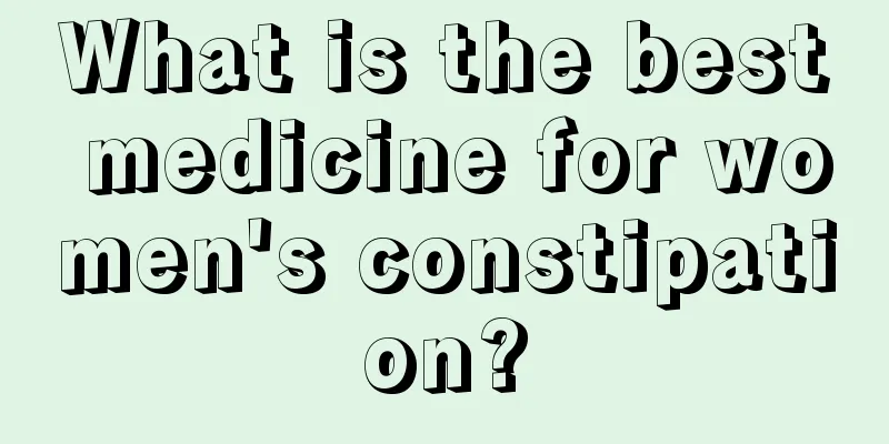 What is the best medicine for women's constipation?