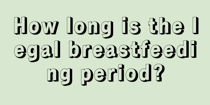 How long is the legal breastfeeding period?