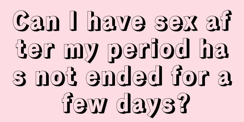 Can I have sex after my period has not ended for a few days?