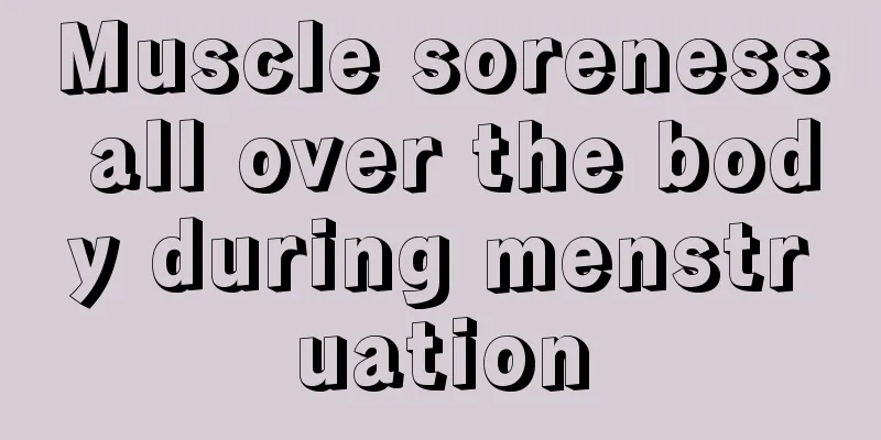 Muscle soreness all over the body during menstruation