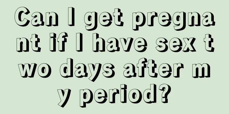 Can I get pregnant if I have sex two days after my period?