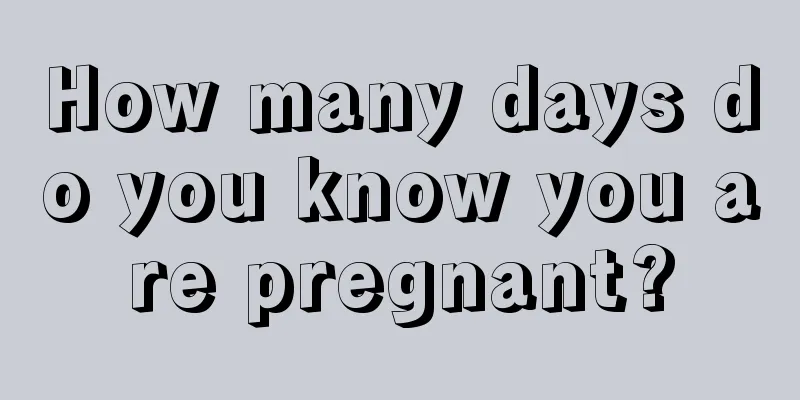 How many days do you know you are pregnant?