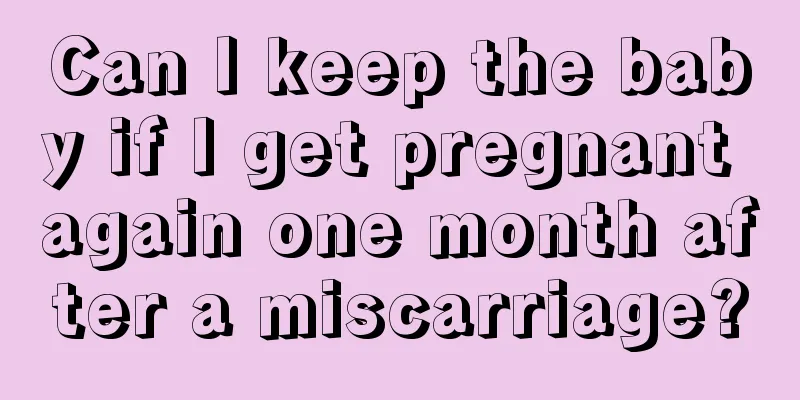 Can I keep the baby if I get pregnant again one month after a miscarriage?