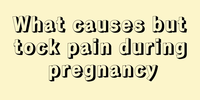 What causes buttock pain during pregnancy