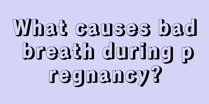 What causes bad breath during pregnancy?