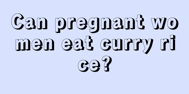 Can pregnant women eat curry rice?