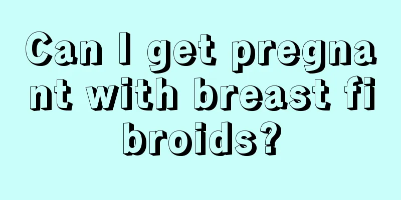 Can I get pregnant with breast fibroids?