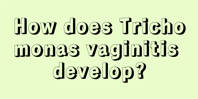 How does Trichomonas vaginitis develop?