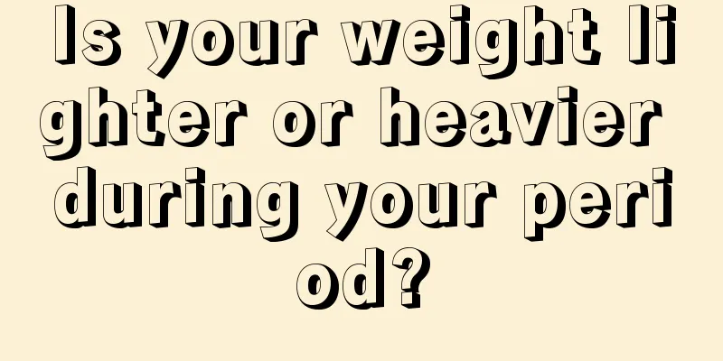 Is your weight lighter or heavier during your period?