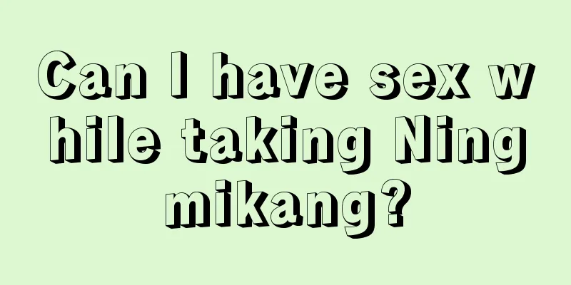 Can I have sex while taking Ningmikang?