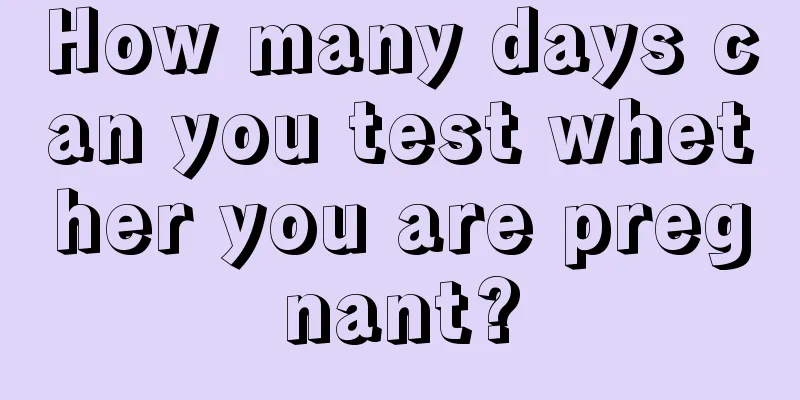 How many days can you test whether you are pregnant?