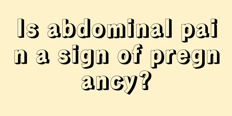 Is abdominal pain a sign of pregnancy?