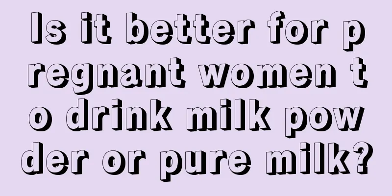 Is it better for pregnant women to drink milk powder or pure milk?