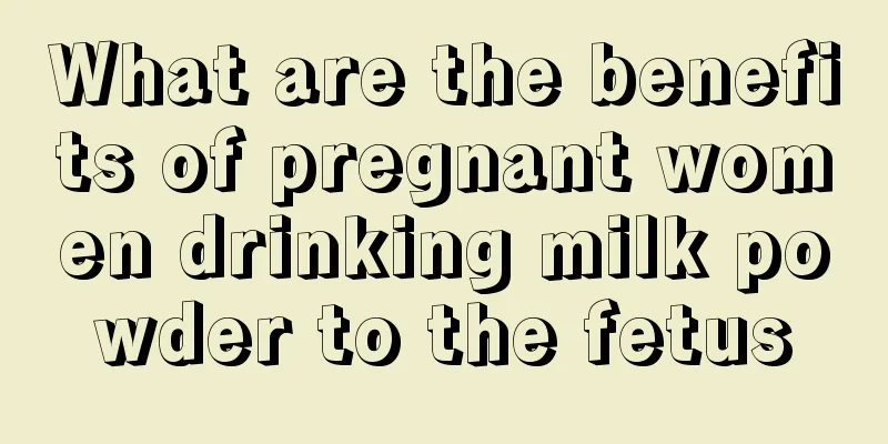 What are the benefits of pregnant women drinking milk powder to the fetus