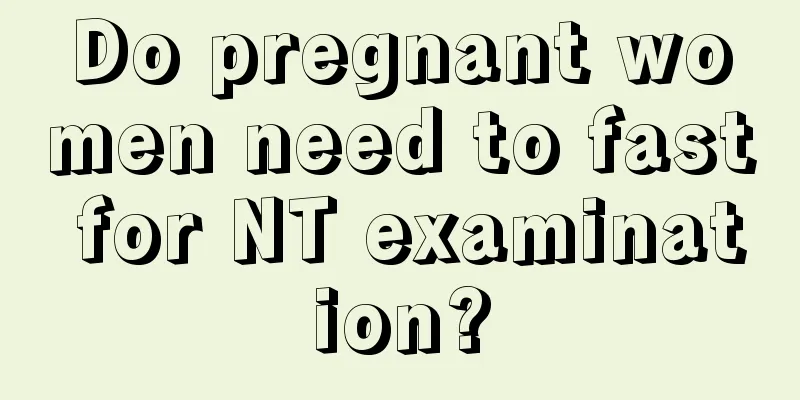 Do pregnant women need to fast for NT examination?