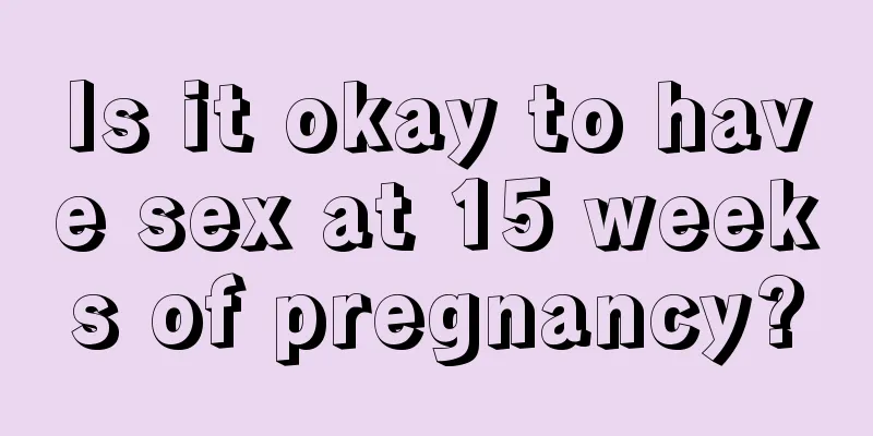 Is it okay to have sex at 15 weeks of pregnancy?