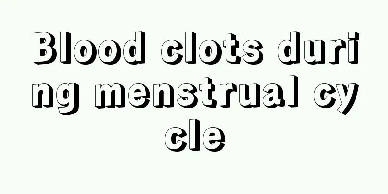 Blood clots during menstrual cycle