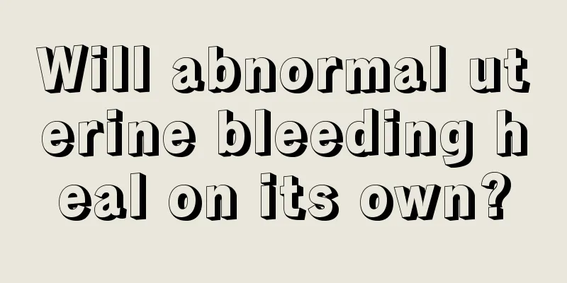 Will abnormal uterine bleeding heal on its own?