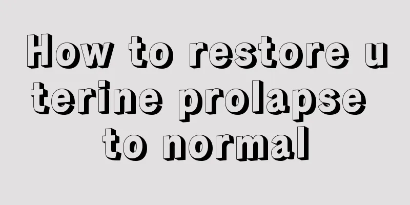 How to restore uterine prolapse to normal