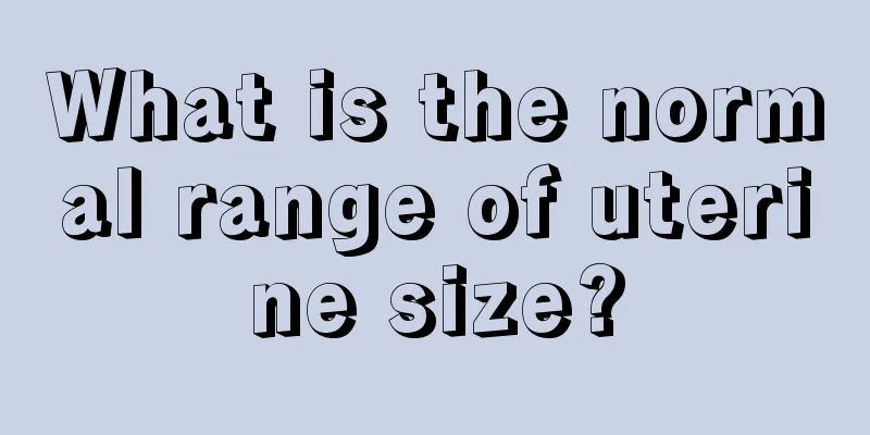 What is the normal range of uterine size?