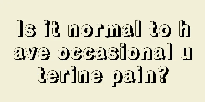 Is it normal to have occasional uterine pain?