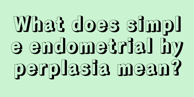 What does simple endometrial hyperplasia mean?