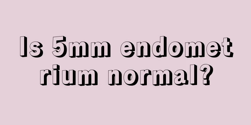 Is 5mm endometrium normal?