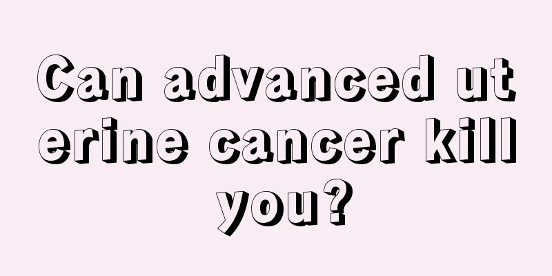 Can advanced uterine cancer kill you?