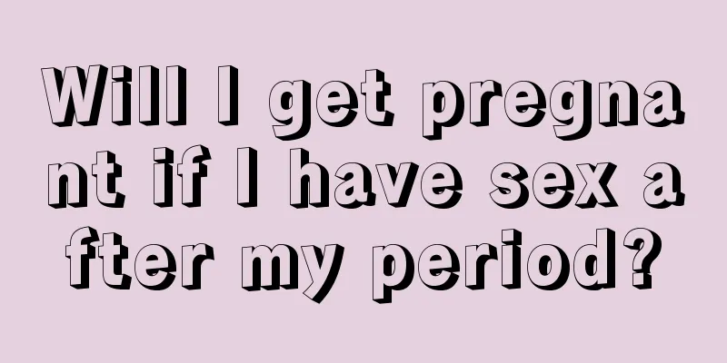 Will I get pregnant if I have sex after my period?