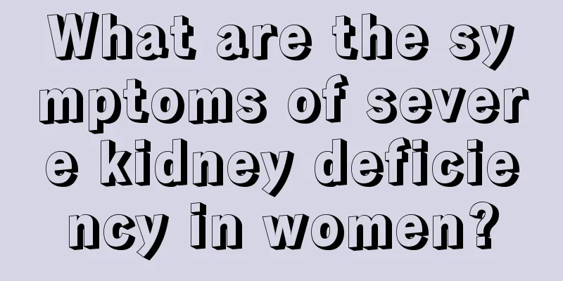 What are the symptoms of severe kidney deficiency in women?