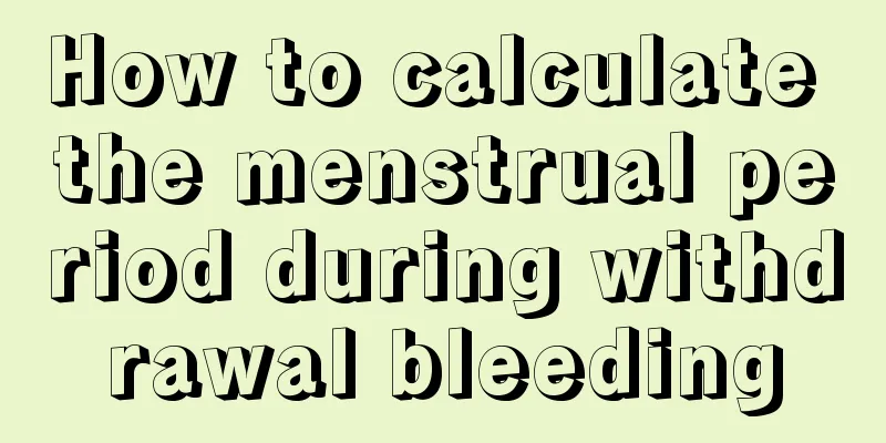 How to calculate the menstrual period during withdrawal bleeding