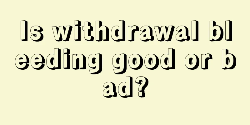 Is withdrawal bleeding good or bad?