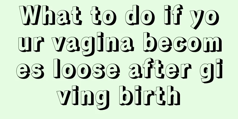 What to do if your vagina becomes loose after giving birth